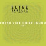 |Mp3| Eltee Skhillz – FLCI (Fresh Like Chief Ikuku) ft Jason Jae |Djbollombolo.com|