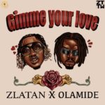 |Mp3| Zlatan Ft. Olamide – Gimme Your Love |Djbollombolo.com|